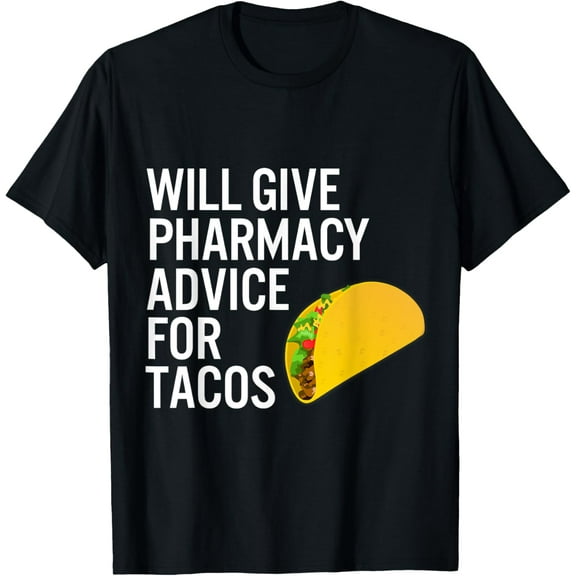 t-shirt Pharmacy Technician Tshirt Pharmacist Gift -Advice for Tacos T-Shirt mens，black，women，funny，journey，Crew Neck, Short Sleeve,custom clothing patterns.