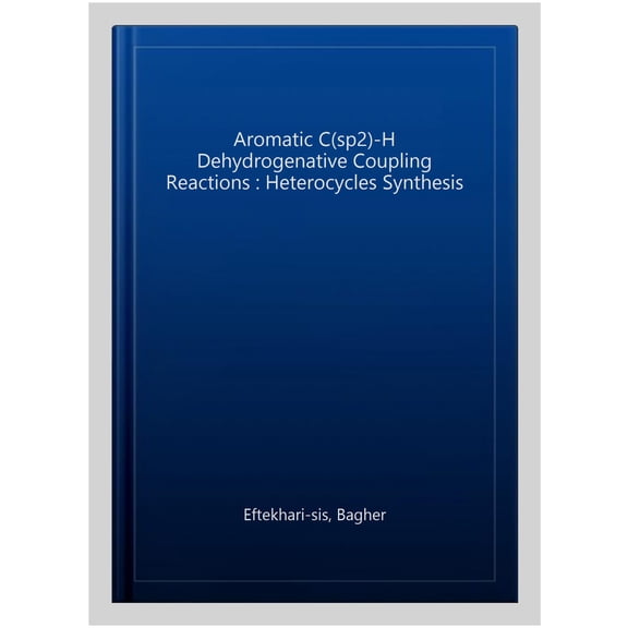 Pre-Owned Aromatic C(sp2)-H Dehydrogenative Coupling Reactions: Heterocycles Synthesis, (Hardcover)