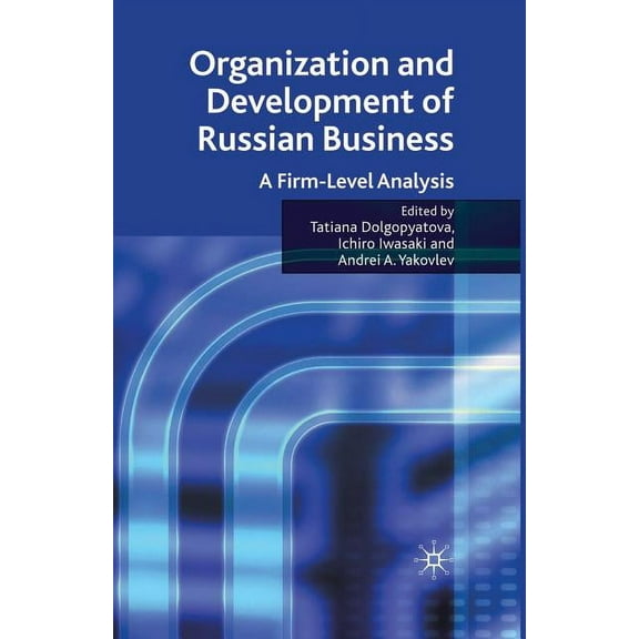 Organization and Development of Russian Business: A Firm-Level Analysis, (Paperback)
