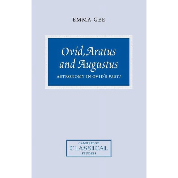 Cambridge Classical Studies Ovid, Aratus and Augustus: Astronomy in Ovid's Fasti, (Paperback)
