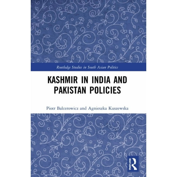 Routledge Studies in South Asian Politic Kashmir in India and Pakistan Policies, (Paperback)