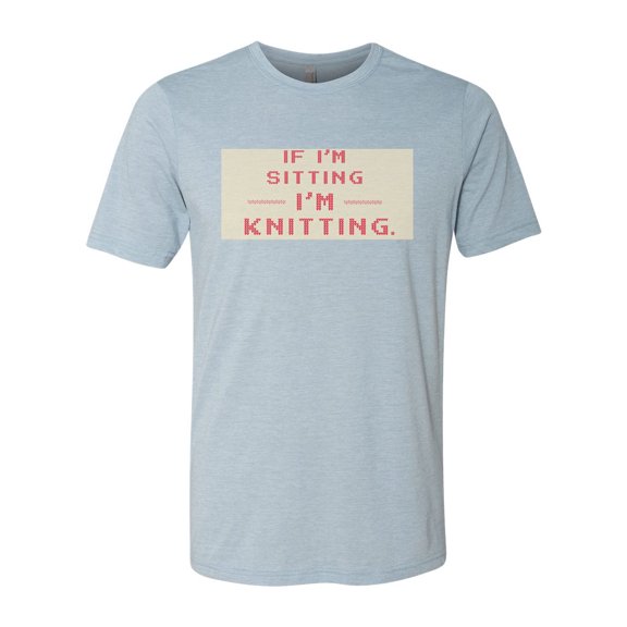 Knitting Shirt, If I'm Sitting I'm Knitting, Gift For Knitter, Knitting, Gift For Her, Knit Shirt, Gift For Grandma, Mother's Day Gift, Stonewash Denim, LARGE