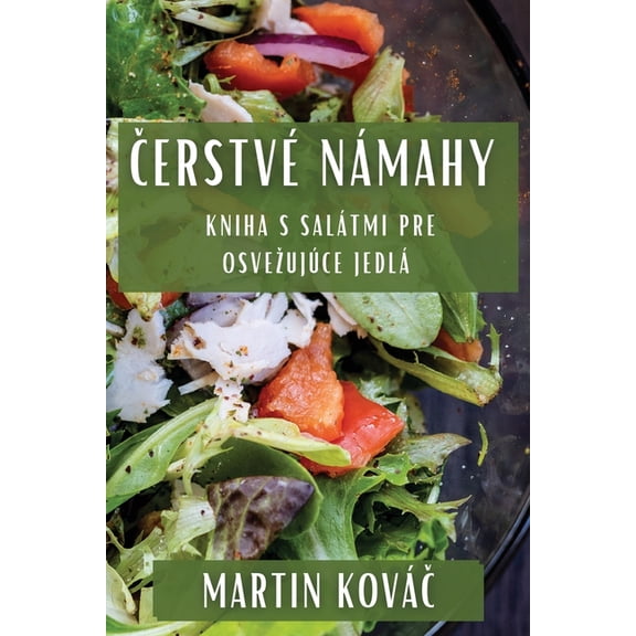 Čerstvé Námahy: Kniha s Salátmi pre Osvezujúce Jedlá, (Paperback)