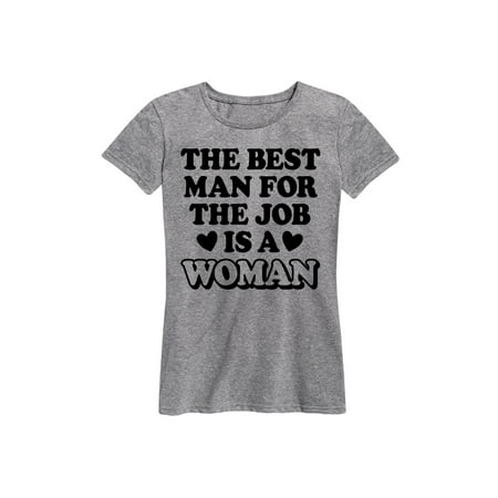 Best Man For The Job Is A Woman - Ladies Short Sleeve Classic Fit (Best Home Jobs For Ladies)