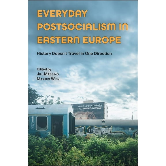 Central European Studies Everyday Postsocialism in Eastern Europe: History Doesn't Travel in One Direction, (Paperback)