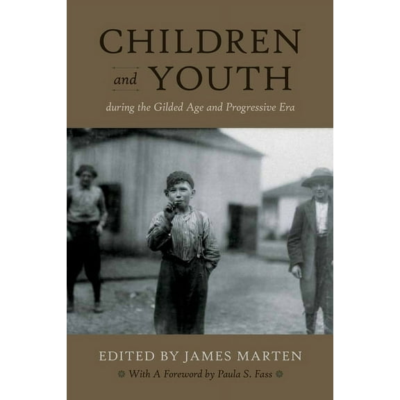 Children and Youth in America Children and Youth During the Gilded Age and Progressive Era, Book 1, (Hardcover)