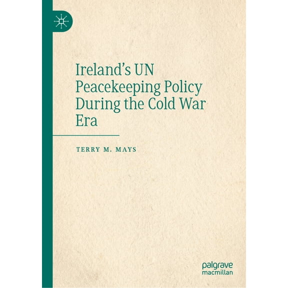 Ireland's Un Peacekeeping Policy During the Cold War Era, (Hardcover)
