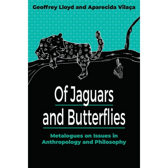 Of Jaguars and Butterflies: Metalogues on Issues in Anthropology and Philosophy, (Paperback)