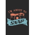 thumbnail image 1 of I'm about to Snap: Blank Lined Journal for Photograpy Lovers, 1 of 1