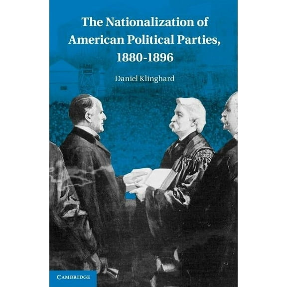The Nationalization of American Political Parties, 1880-1896, (Hardcover)