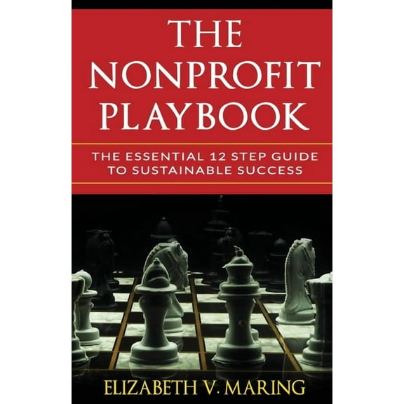 The Nonprofit Playbook: The Essential 12 Step Guide to Sustainable Success, (Paperback)