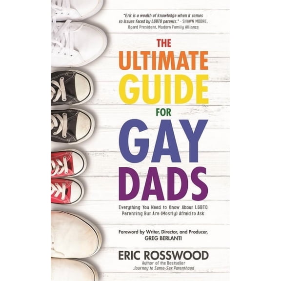 The Ultimate Guide for Gay Dads: Everything You Need to Know about LGBTQ Parenting But Are (Mostly) Afraid to Ask, (Paperback)