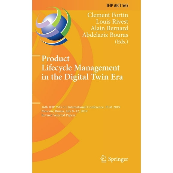 IFIP Advances in Information and Communi Product Lifecycle Management in the Digital Twin Era: 16th Ifip Wg 5.1 International Conference, Plm 2019, Moscow, Russi, Book 565, (Hardcover)