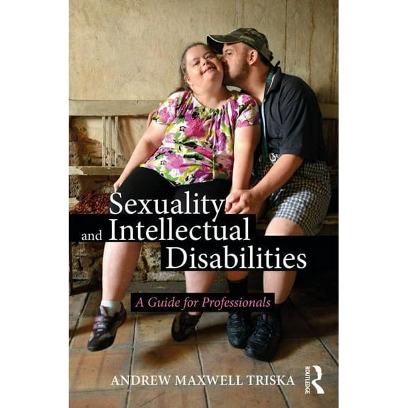 Sexuality and Intellectual Disabilities: A Guide for Professionals, (Paperback)