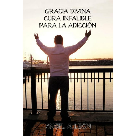 Gracia Divina: "Cura Infalible Para La Adiccion" (Paperback)