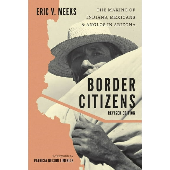 Border Citizens: The Making of Indians, Mexicans, and Anglos in Arizona, (Hardcover)