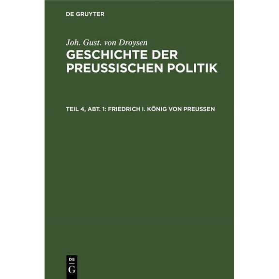 Geschichte Der Preußischen Politik Friedrich I. König Von Preußen, (Hardcover)