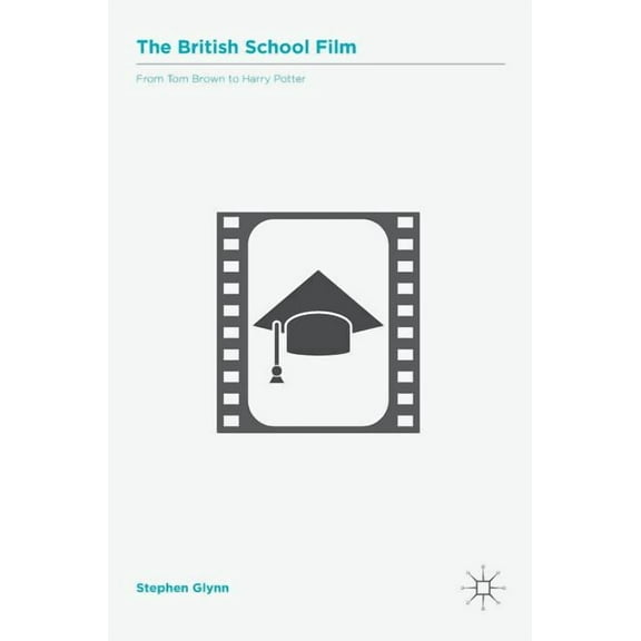 The British School Film: From Tom Brown to Harry Potter, (Hardcover)