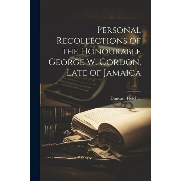 Personal Recollections of the Honourable George W. Gordon, Late of Jamaica (Paperback)