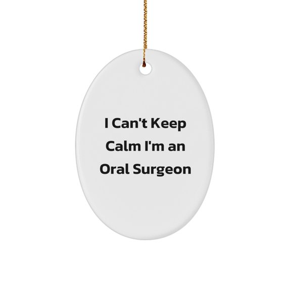 Funny Oral Surgeon Oval Ornament Gifts from Friends and Family for Christmas Unique Office Decorations I 'I Can't Keep Calm I'm An Oral Surgeon'