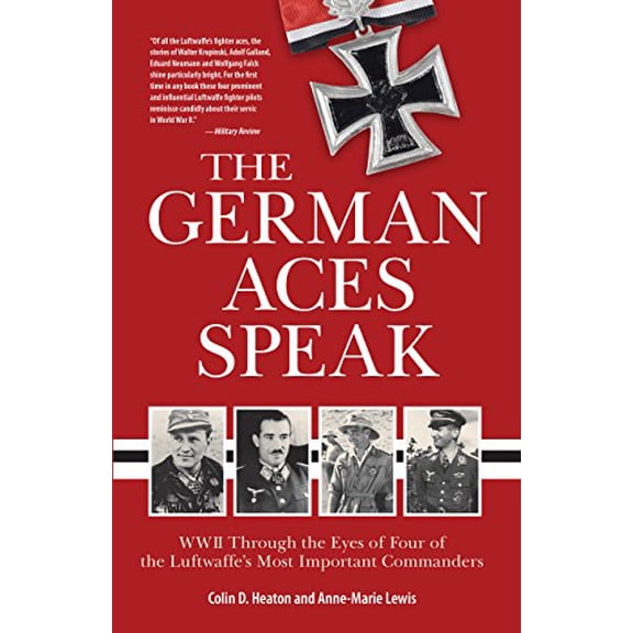 Pre-Owned The German Aces Speak: World War II Through the Eyes of Four of the Luftwaffe's Most Important Commanders, 9780760361511, 0760361517, Paperback, New edition
