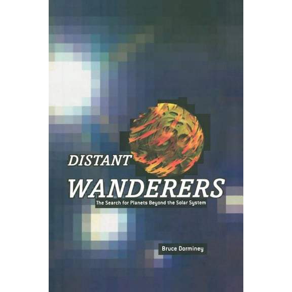 Distant Wanderers: The Search for Planets Beyond the Solar System, (Paperback)