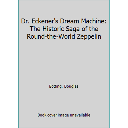 Pre-Owned Dr. Eckener s Dream Machine: The Historic Saga of the Round-the-World Zeppelin (Hardcover) 0002571919