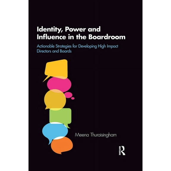 Identity, Power and Influence in the Boardroom: Actionable Strategies for Developing High Impact Directors and Boards, (Paperback)