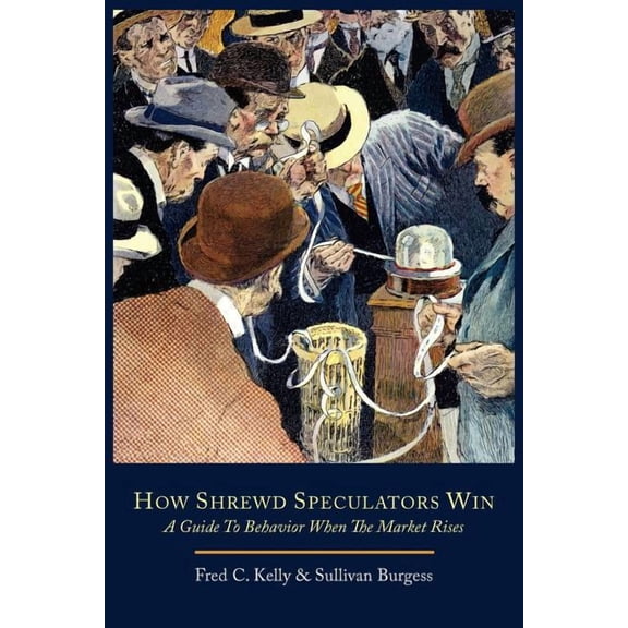 How Shrewd Speculators Win; A Guide to Behavior When the Market Rises, (Paperback)