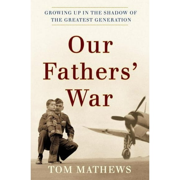 Pre-Owned Our Father's War : Growing up in the Shadow of the Greatest Generation 9780767914208