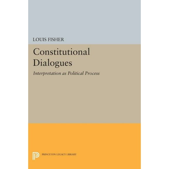 Princeton Legacy Library Constitutional Dialogues: Interpretation as Political Process, Book 922, (Paperback)
