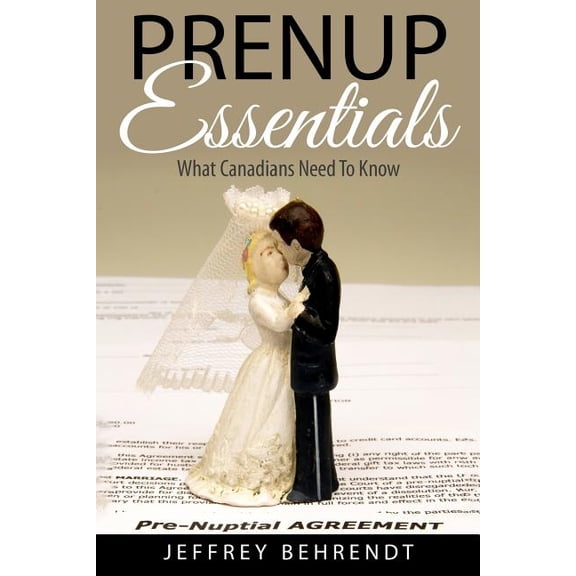 Prenup Essentials: What Canadians Need To Know Paperback 1518791174 9781518791178 Jeffrey Behrendt