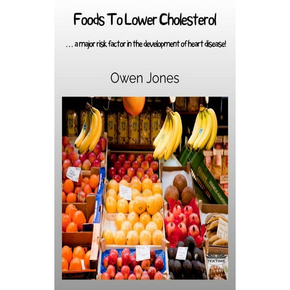 How To... Foods To Lower Cholesterol - ... A Major Risk Factor In The Development Of Heart Disease, (Paperback)