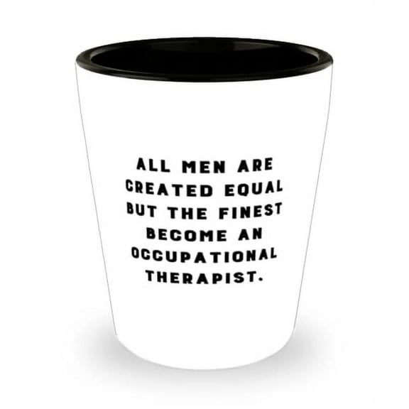 All Men Are Created Equal but the Finest. Shot Glass, Occupational therapist Ceramic Cup, Unique Idea For Occupational therapist