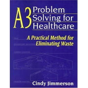 A3 Problem Solving for Healthcare: A Practical Method for Eliminating Waste [Paperback - Used]