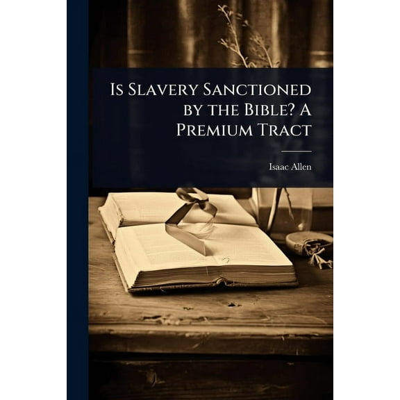 Is Slavery Sanctioned by the Bible? A Premium Tract, (Paperback)