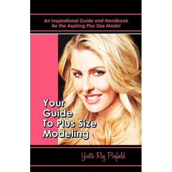 Pre-Owned Your Guide to Plus-Size Modeling an Inspirational Guide and Handbook for the Aspiring Plus-Size Model (Paperback)