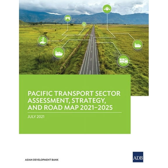 Pacific Transport Sector Assessment, Strategy, and Road Map 2021-2025, (Paperback)