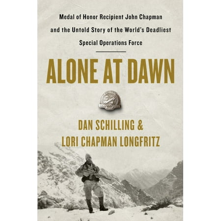 Special Forces Operations Alone at Dawn : Medal of Honor Recipient John Chapman and the Untold Story of the World's Deadliest Special Operations Force ()