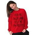 thumbnail image 3 of Feed Me Tacos and Tell Me Im Pretty Women Crewneck Sweatshirt Brisco Brands M, 3 of 6