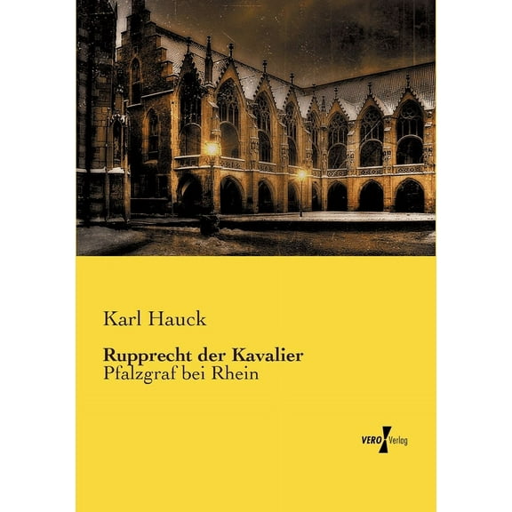 Rupprecht der Kavalier: Pfalzgraf bei Rhein, (Paperback)