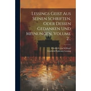 Lessings Geist Aus Seinen Schriften, Oder Dessen Gedanken Und Meinungen, Volume 2... (Paperback)