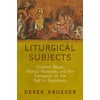 Liturgical Subjects: Christian Ritual, Biblical Narrative, and the Formation of the Self in Byzantium (Hardcover - Used) 0812246446 9780812246445