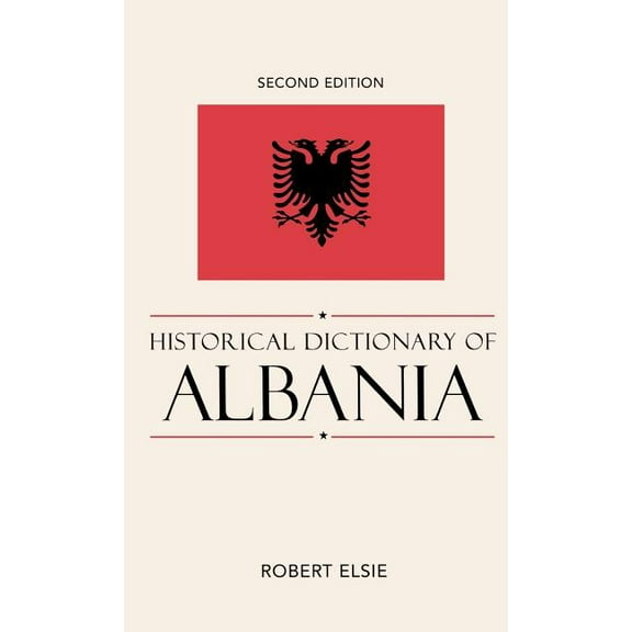 Historical Dictionaries of Europe Historical Dictionary of Albania, Book 75, (Hardcover)