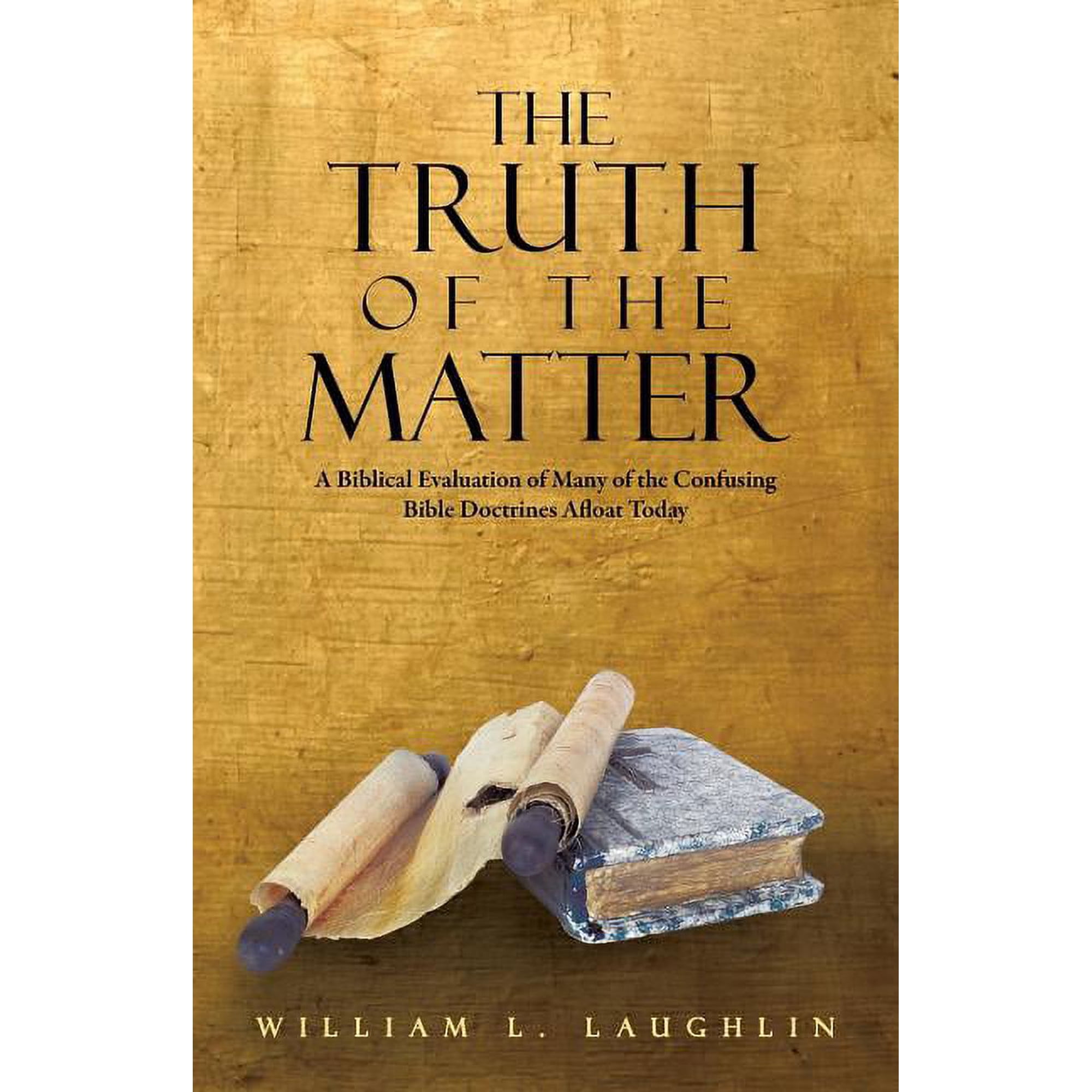 The Truth of the Matter: A Biblical Evaluation of Many of the Confusing Bible Doctrines Afloat Today (Paperback)