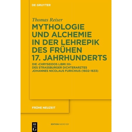 FrÃ¼he Neuzeit Mythologie Und Alchemie in Der Lehrepik Des FrÃ¼hen 17. Jahrhunderts: Die Chryseidos Libri IIII Des StraÃ burger Dichter Book 148 (Hardcover)