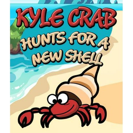 Kyle Crab Hunts For a New Shell - eBook