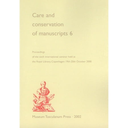 Care And Conservation Of Manuscripts 6: Proceedings Of The Sixth International Seminal Held At The Royal Library, Copenhagen 19th-20th October 2000