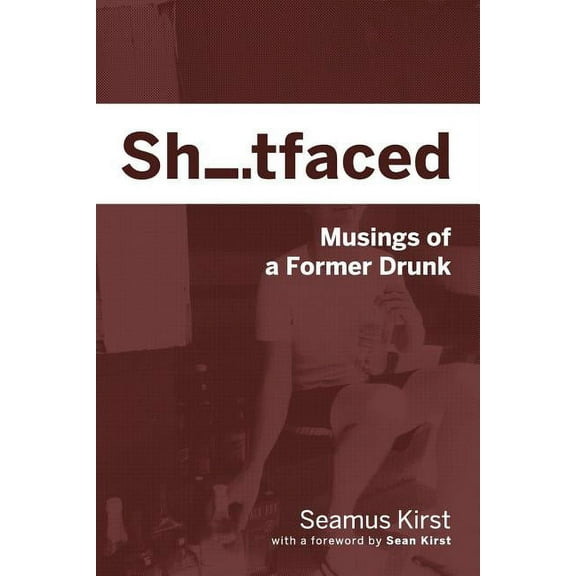 Shitfaced: Musings of a Former Drunk