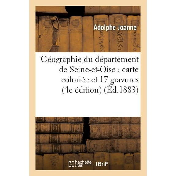 Histoire: Géographie Du Département de Seine-Et-Oise: Avec Une Carte Coloriée Et 17 Gravures 4e Édition (Paperback)